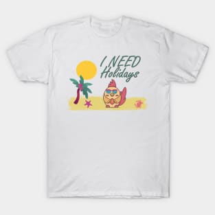 I need holidays T-Shirt